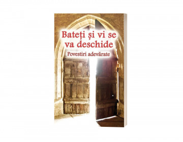 Bateți și vi se va deschide - Povestiri adevărate