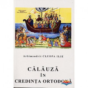 Calauza in credinta ortodoxa - Sfantul Cleopa Ilie