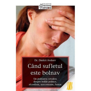 Cand sufletul este bolnav. Un psihiatru ortodox despre bolile psihice , alcoolism, narcomanie, fumat - Img 2
