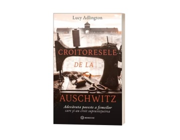 Croitoresele de la Auschwitz. Adevărata poveste a femeilor care și-au croit supraviețuirea - de Lucy Adlington