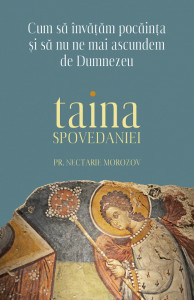 Cum sa invatam pocainta si sa nu ne mai ascundem de Dumnezeu. Taina Spovedaniei - Pr. Nectarie Morozov