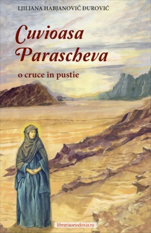 Cuvioasa Parascheva. O cruce în pustie - de Ljiljana Habjanović Đurović