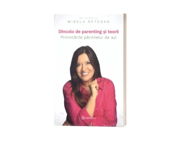 Dincolo de parenting și teorii. Provocările părintelui de azi - de Mirela Retegan