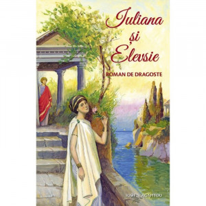 Iuliana și Elevsie. Roman de dragoste - Agapitou Iosif
