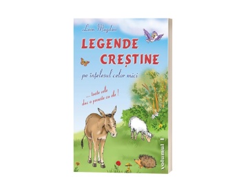 Legende creștine pe înțelesul celor mici - Volumul 1 - de Leon Magdan