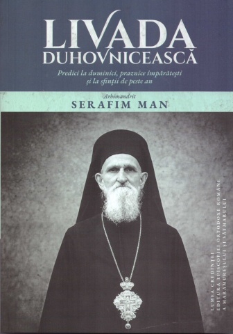Livada duhovnicească. Predici la duminici, praznice împărătești și la sfinții de peste an - Arhim. Serafim Man