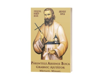 Părintele Arsenie Boca Grabnic Ajutator. Mărturii. Minuni.