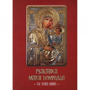 Psaltirea Maicii Domnului (cu scris mare, necartonata)