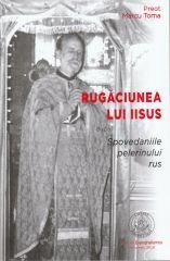 Rugaciunea lui Iisus dupa Spovedaniile pelerinului rus - Preot Marcu Toma