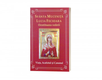 Sfânta Lucia Fecioara - Ocrotitoarea vederii - Viața, Acatistul, Canonul