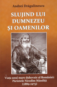 Slujind lui Dumnezeu si oamenilor- viata unui mare duhovnic Pr Nicodim Mandita
