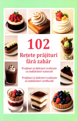 102 Retete prajituri fara zahar