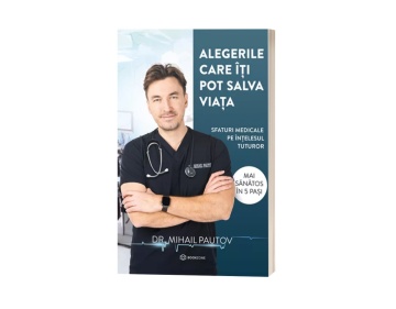 Alegerile care îți pot salva viața. Sfaturi medicale pe înțelesul tuturor - Dr. Mihail Pautov
