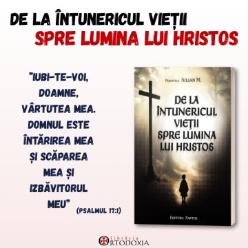 De la întunericul vieții spre lumina lui Hristos - de Pr. Iulian M.