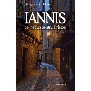 Iannis – cel nebun pentru Hristos. vol. 1 - Dionisie A. Makris