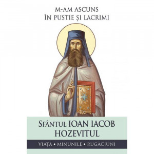 M-am ascuns in pustie si lacrimi. Viata, minunile, rugaciuni