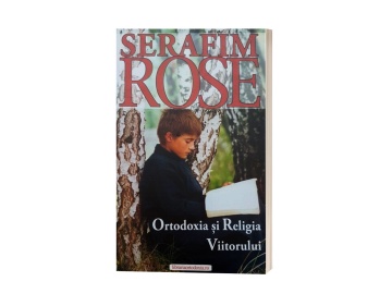 Ortodoxia si Religia Viitorului - Parintele Serafim Rose