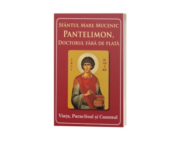 Sfântul Mare Mucenic Pantelimon, doctorul fără de plată - Viața, Paraclisul și Canonul
