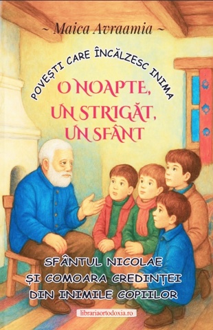 Povesti care incalzesc inima - O noapte, un strigăt, un sfânt - Sfântul Nicolae și comoara credinței din inimile copiilor