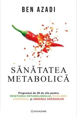 Sanatatea metabolica - Programul de 30 de zile pentru resetarea metabolismului, echilibru hormonal și arderea grăsimilor - Ben Azadi