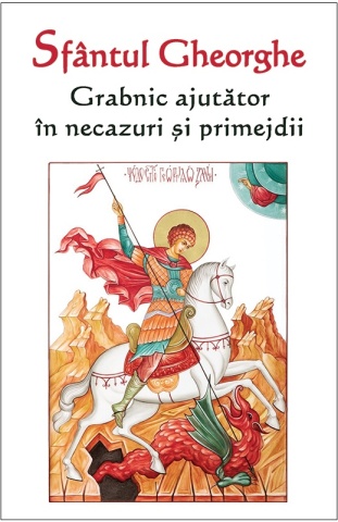 Sfantul Gheorghe - Grabnic ajutator in necazuri si primejdii