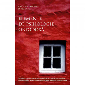 Elemente de psihologie ortodoxa - Larisa Sehovtova; Iuri Zenko