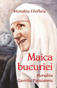 Maica bucuriei - Monahia Gavrilia Papaiannis - Monahia Filofteia