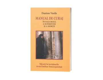 Manual de curaj în fața bolii, a suferinței și a morții - Danion Vasile
