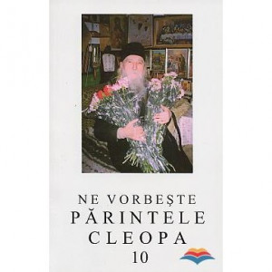 Ne vorbeste Parintele Cleopa - Volumul 10