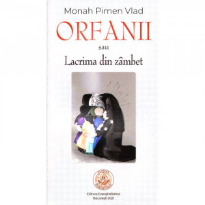 Orfanii sau Lacrima din zâmbet - Monah Pimen Vlad - Monah Pimen Vlad