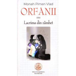 Orfanii sau Lacrima din zâmbet - Monah Pimen Vlad