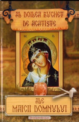 Al doilea buchet de Acatiste ale Maicii Domnului, editie cartonata