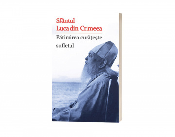 Pătimirea curățește sufletul - Sfântul Luca din Crimeea