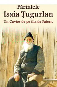 Părintele Isaia Țugurlan - Un Cuvios de pe fila de Pateric - de Părintele Constantin Catana