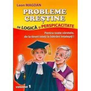 Probleme crestine de logica si perspicacitate - Leon Magdan