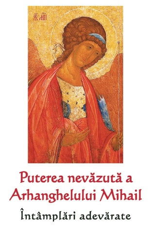 Puterea nevazuta a Arhanghelului Mihail - Intamplari adevarate