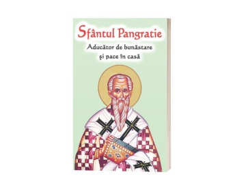 Sfântul Pangratie - Aducător de bunăstare și pace în casă