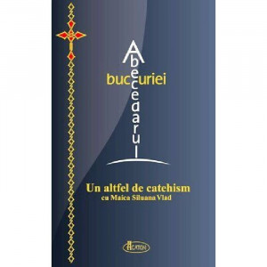Abecedarul bucuriei. Un altfel de catehism cu Maica Siluana Vlad