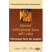 Chirurgul fara de arginti-Sfantul Arhiepiscop Luca