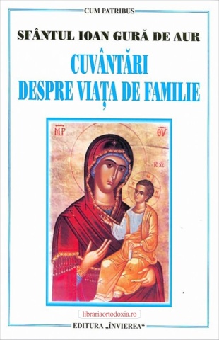 Cuvantari despre viata de familie - Sfantul Ioan Gura de Aur