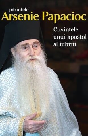 Cuvintele unui apostol al iubirii - Părintele Arsenie Papacioc