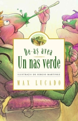 De-aș avea un nas verde - Max Lucado