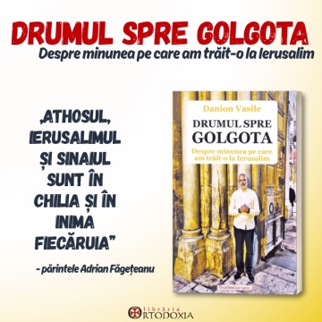 Drumul spre Golgota. Despre minunea pe care am trăit-o la Ierusalim - de Danion Vasile
