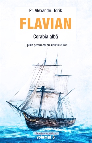 Flavian. Corabia albă - Vol. 6 - Părintele Alexandru Torik