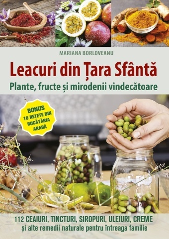 Leacuri din Țara Sfântă. Plante, fructe și mirodenii vindecătoare - Mariana Borloveanu