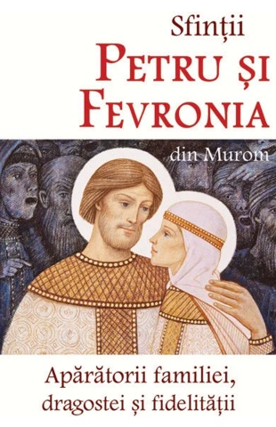 Coperta fata cartea Sfintii_petru_si_fevronia-aparatorii_familiei_dragostei_si_fidelitatii