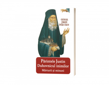 Părintele Justin - Duhovnicul inimilor - Mărturii și minuni