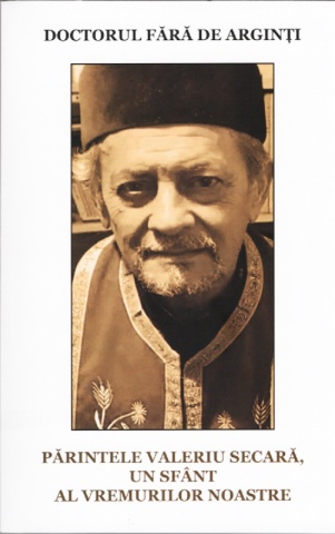 Parintele Valeriu Secara - Un sfant al zilelor noastre - Doctorul fara de arginti