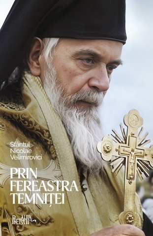 Prin fereastra temnitei - Prorociri despre vremurile noastre. Sfantul Nicolae Velimirovici