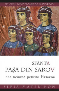 Sfanta Pasa din Sarov, cea nebuna pentru Hristos. Sfinte si nevoitoare de la Diveevo
